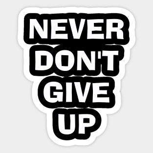 Never Don't Give Up Sticker